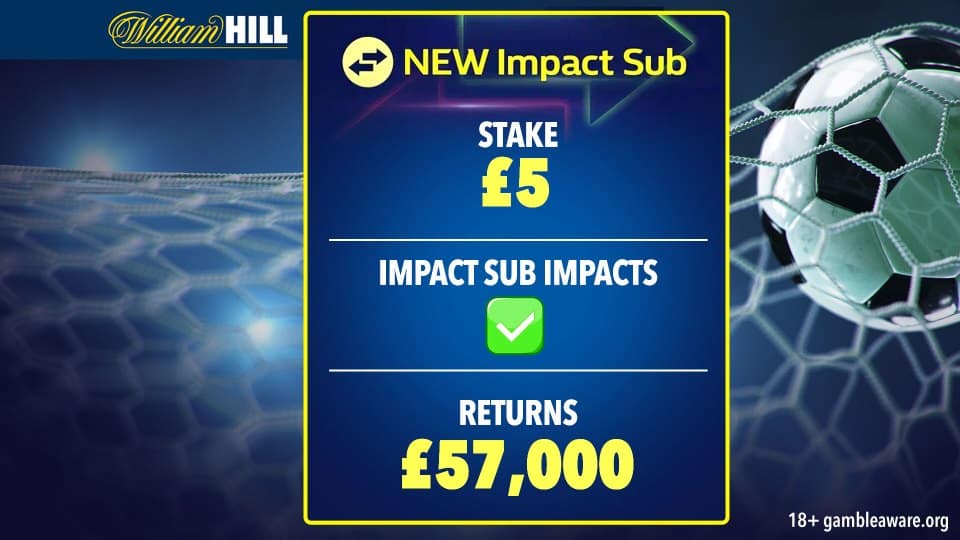 William Hill's Impact Sub приносит игроку 57 тыс. фунтов стерлингов с 5 фунтов стерлингов, а также более 2000 дополнительных выгод